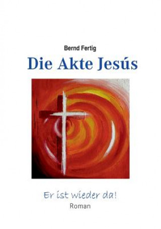 Könyv Akte Jesus Bernd Fertig