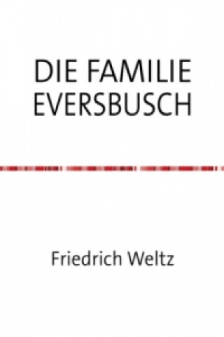 Könyv DIE FAMILIE EVERSBUSCH Friedrich Weltz