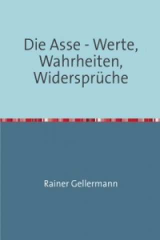 Könyv Die Asse - Werte, Wahrheiten, Widersprüche Rainer Gellermann