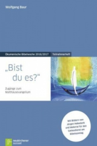 Kniha Bist du es?, Teilnehmerheft zur Ökumenische Bibelwoche 2016/2017 Wolfgang Baur