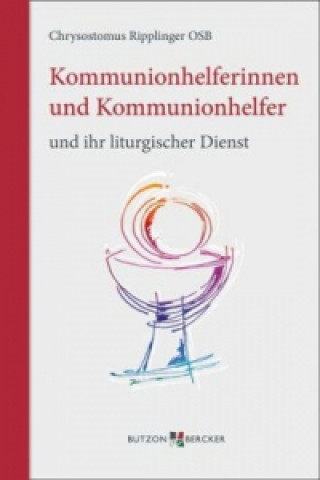 Kniha Kommunionhelferinnen und Kommunionhelfer und ihr liturgischer Dienst Chrysostomus Ripplinger