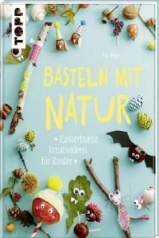 Kniha Basteln mit Natur Pia Deges