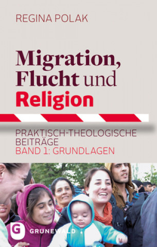 Könyv Migration, Flucht und Religion. Bd.1 Regina Polak