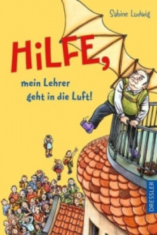 Buch Hilfe, mein Lehrer geht in die Luft! Sabine Ludwig