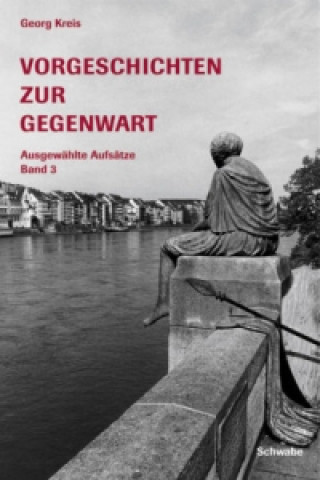 Książka Vorgeschichten zur Gegenwart. Ausgewählte Aufsätze. Bd.3 Georg Kreis