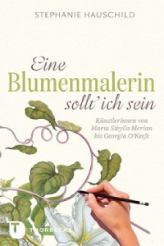 Kniha Eine Blumenmalerin sollt' ich sein! Stephanie Hauschild