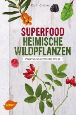 Kniha Superfood Heimische Wildpflanzen Karin Greiner
