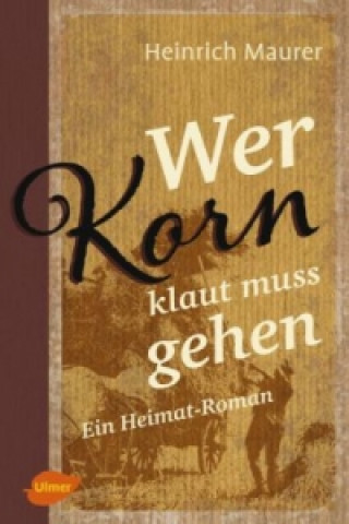 Книга Wer Korn klaut muss gehen Heinrich Maurer