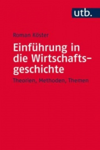 Książka Einführung in die Wirtschaftsgeschichte Roman Köster