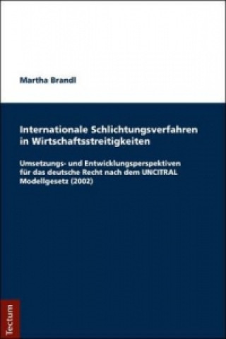 Kniha Internationale Schlichtungsverfahren in Wirtschaftsstreitigkeiten Martha Brandl