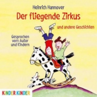 Audio Der fliegende Zirkus und andere Geschichten, 1 Audio-CD Heinrich Hannover