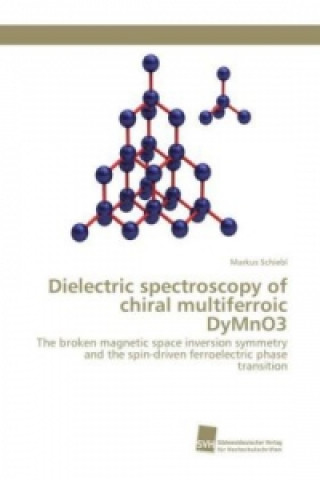 Kniha Dielectric spectroscopy of chiral multiferroic DyMnO3 Markus Schiebl