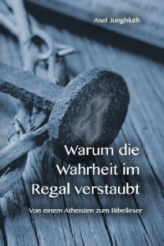 Kniha Warum die Wahrheit im Regal verstaubt Axel Jungbluth