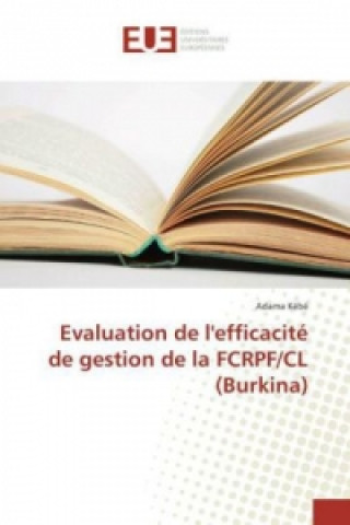 Książka Evaluation de l'efficacité de gestion de la FCRPF/CL (Burkina) Adama Kébé