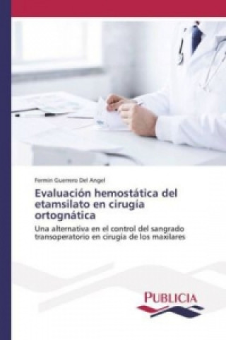 Knjiga Evaluación hemostática del etamsilato en cirugía ortognática Fermin Guerrero Del Angel