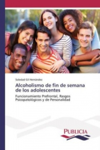 Книга Alcoholismo de fin de semana de los adolescentes Soledad Gil Hernández