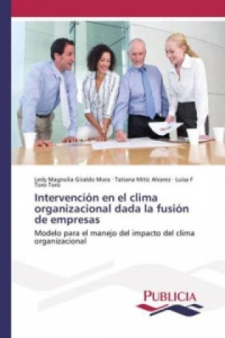 Книга Intervención en el clima organizacional dada la fusión de empresas Ledy Magnolia Giraldo Mora