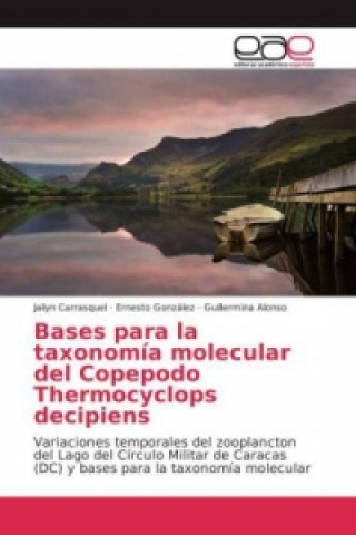 Kniha Bases para la taxonomía molecular del Copepodo Thermocyclops decipiens Jailyn Carrasquel