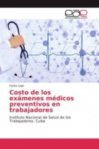 Könyv Costo de los exámenes médicos preventivos en trabajadores Carlos Lage