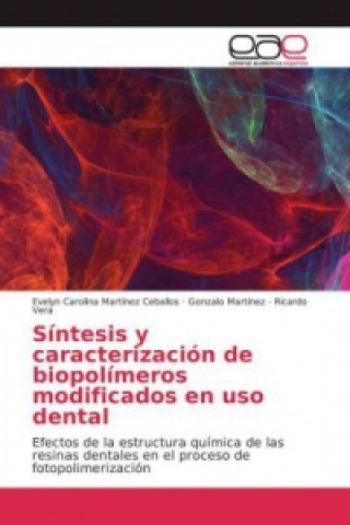 Książka Síntesis y caracterización de biopolímeros modificados en uso dental Evelyn Carolina Martínez Ceballos