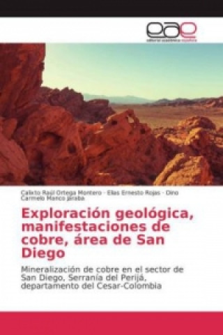 Könyv Exploración geológica, manifestaciones de cobre, área de San Diego Calixto Raúl Ortega Montero