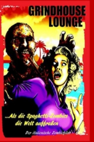 Kniha Grindhouse Lounge: ...Als die Spaghetti-Zombies die Welt auffraßen - Der italienische Zombiefilm Andreas Port