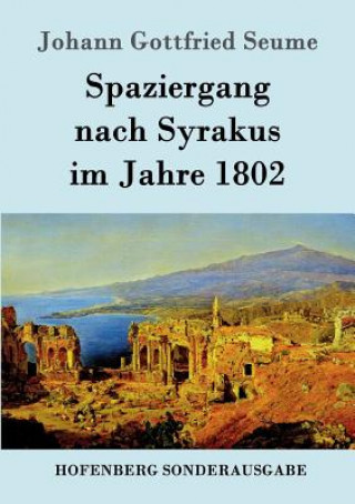 Könyv Spaziergang nach Syrakus im Jahre 1802 Johann Gottfried Seume