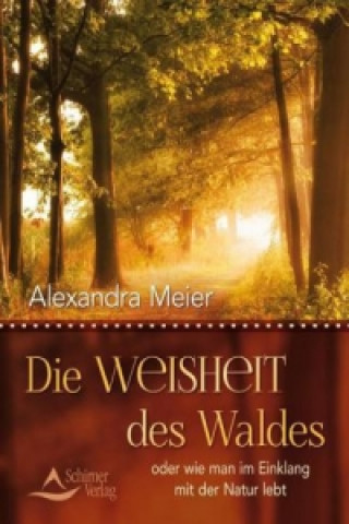 Książka Die Weisheit des Waldes Alexandra Meier