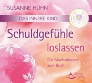 Hanganyagok Das innere Kind - Schuldgefühle loslassen, 2 Audio-CDs Susanne Hühn