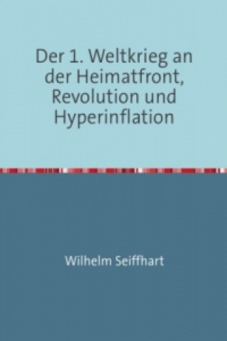 Carte Der 1. Weltkrieg an der Heimatfront,Revolution und Hyperinflation Wilhelm Seiffhart