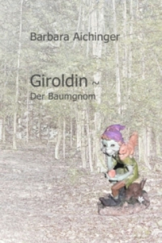 Kniha Giroldin ~ Der Baumgnom Barbara Aichinger