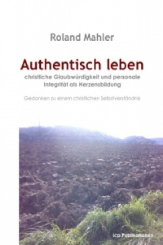 Knjiga Authentisch leben Roland Mahler