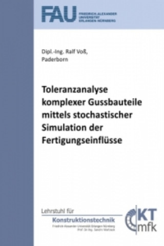 Kniha Toleranzanalyse komplexer Gussbauteile mittels stochastischer Simulation der Fertigungseinflüsse Ralf Voß