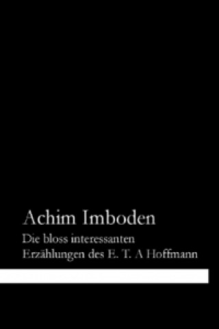Carte Die bloss interessanten Erzählungen des E. T. A. Hoffmann Achim Imboden