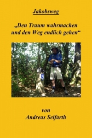 Book Jakobsweg"Den Traum wahrmachen und den Weg endlich gehen" Andreas Seifarth