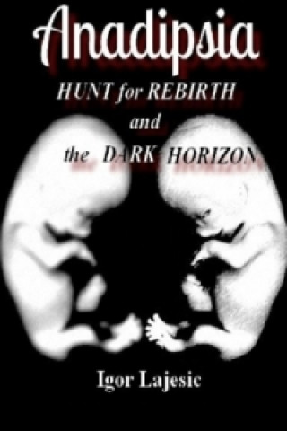 Kniha Anadipsia -HUNT for REBIRTH and the DARK HORIZON- Igor Lajesic
