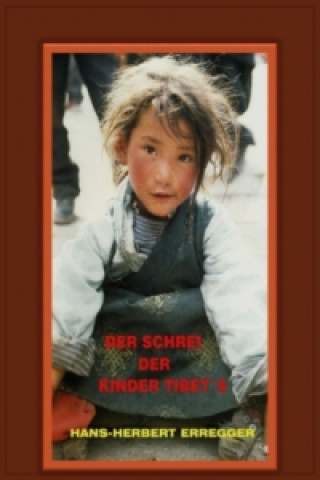 Kniha DER SCHREI DER KINDER TIBET`S Hans-Herbert Erregger