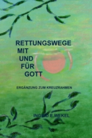 Könyv RETTUNGSWEGE MIT UND FÜR GOTT Ingrid Edith Wekel