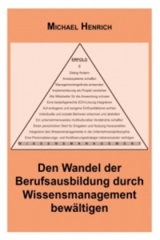 Kniha Den Wandel der Berufsausbildung durch Wissensmanagement bewältigen Michael Henrich