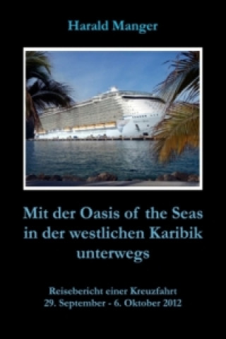 Kniha Mit der Oasis of the Seas in der westlichen Karibik unterwegs Harald Manger