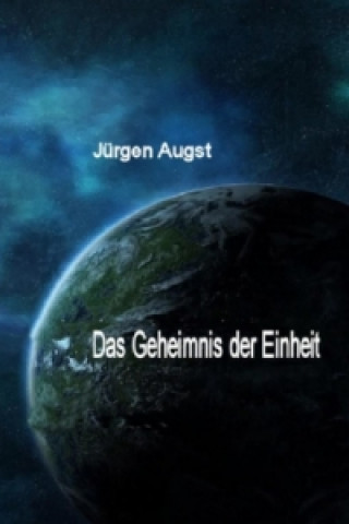 Könyv Das Geheimnis der Einheit Jürgen Augst