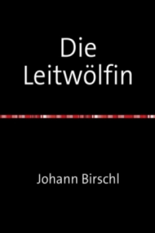 Книга Die Leitwölfin Johann Birschl