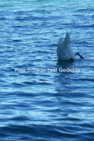 Knjiga Kein Schwan liest Gedichte Uwe Hartig