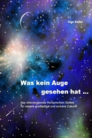 Kniha Was kein Auge gesehen hat ... Inge Keller