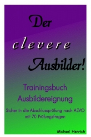 Könyv Der clevere Ausbilder! - Trainingsbuch Ausbildereignung Michael Henrich
