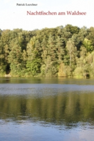 Kniha Nachtfischen am Waldsee Patrick Loerchner