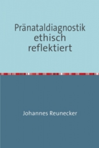 Könyv Pränataldiagnostik ethisch reflektiert Johannes Reunecker