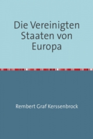 Kniha Die Vereinigten Staaten von Europa Rembert Graf Kerssenbrock