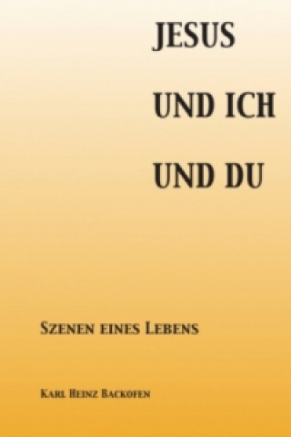 Kniha Jesus Und Ich Und Du Karl Heinz Backofen