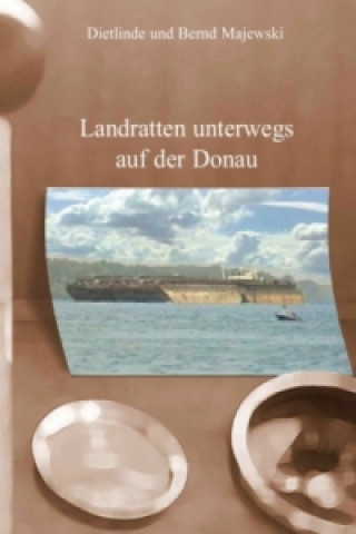 Kniha Landratten unterwegs auf der Donau Bernd Majewski